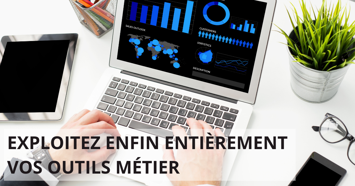 Exploitez enfin entièrement vos outils métiers