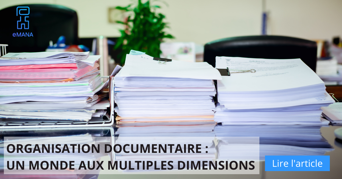 L'organisation documentaire, un monde aux multiples dimensions - eMANA